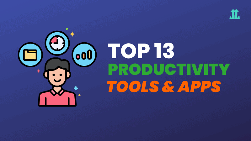 13 Best Productivity Tools for Fail-Proof Efficiency Boost
